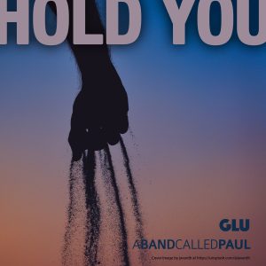 Hold You by GLU and A Band Called Paul